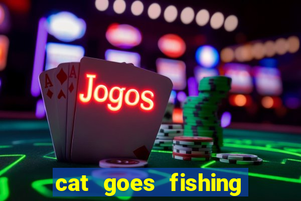 cat goes fishing free download